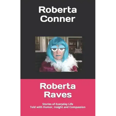 Roberta Raves: Stories of Everyday Life Told with Humor, Insight and Compassion