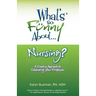 What's So Funny About... Nursing?: A Creative Approach to Celebrating Your Profession
