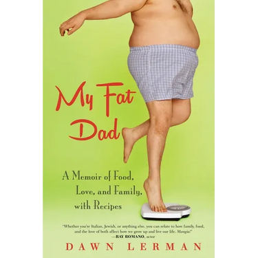 My Fat Dad: A Memoir of Food, Love, and Family, with Recipes