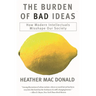 The Burden of Bad Ideas: How Modern Intellectuals Misshape Our Society
