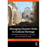Managing Disaster Risks to Cultural Heritage: From Risk Preparedness to Recovery for Immovable Heritage