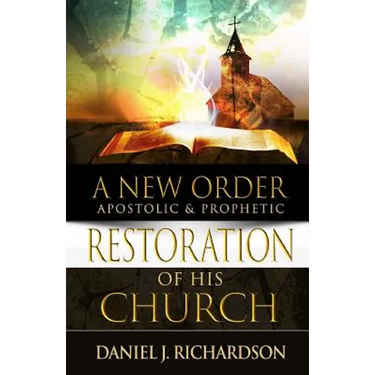 A New Order: Apostolic & Prophetic Restoration of His Church