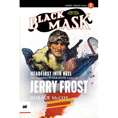 Headfirst Into Hell: The Complete Black Mask Cases of Jerry Frost, Volume 2
