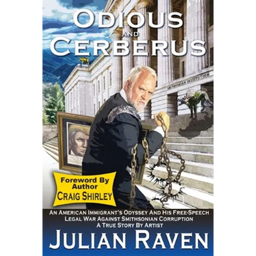 Odious And Cerberus: An American Immigrant's Odyssey And His Free Speech Legal War Against Smithsonian Corruption