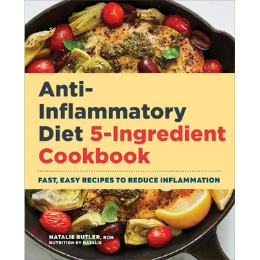 Anti-Inflammatory Diet 5-Ingredient Cookbook: Fast, Easy Recipes to Reduce Inflammation