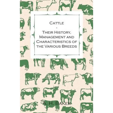 Cattle - Their History, Management and Characteristics of the Various Breeds - Containing Extracts from Livestock for the Farmer and Stock Owner
