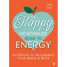 The Happy Menopause Guide to Energy: Nutrition to Rejuvenate Your Brain & Body