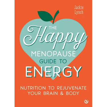 The Happy Menopause Guide to Energy: Nutrition to Rejuvenate Your Brain & Body