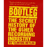 Bootleg: The Secret History of the Other Recording Industry