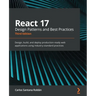 React 17 Design Patterns and Best Practices - Third Edition: Design, build, and deploy production-ready web applications using industry-standard pract
