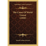The Cause Of World Unrest (1920)