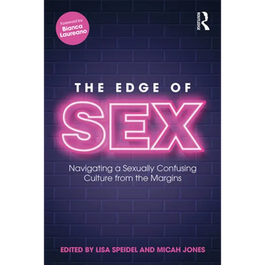 The Edge of Sex: Navigating a Sexually Confusing Culture from the Margins
