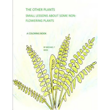 The Other Plants: Small Lessons about Some Non-Flowering Plants: A Coloring Book