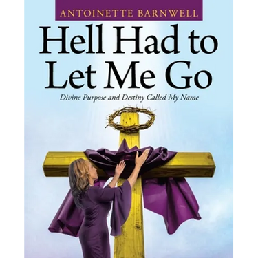 Hell Had to Let Me Go: Divine Purpose and Destiny Called My Name