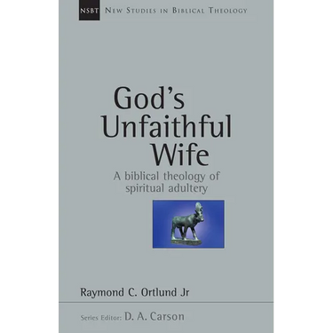 God's Unfaithful Wife: A Biblical Theology of Spiritual Adultery Volume 2