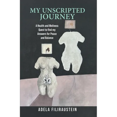 My Unscripted Journey: A Health and Wellness Quest to Find My Answers for Peace and Balance