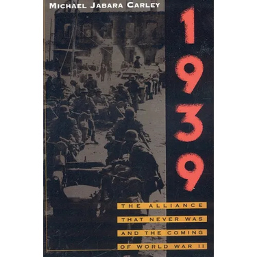 1939: The Alliance That Never Was and the Coming of World War II