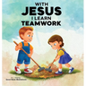 With Jesus I Learn Teamwork: A kid's Bible story about working together and helping others, featuring a Christian lesson on teamwork and kindness for