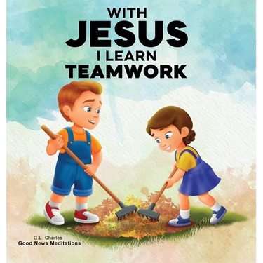With Jesus I Learn Teamwork: A kid's Bible story about working together and helping others, featuring a Christian lesson on teamwork and kindness for