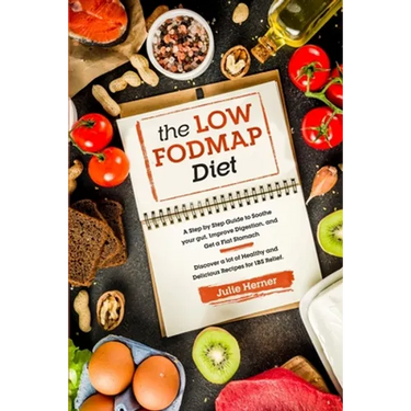 The Low-Fodmap Diet: A Step by Step Guide to Soothe your gut, Improve Digestion and Get a Flat Stomach. 70 Healthy and Delicious Recipes fo