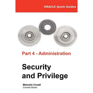 Oracle Quick Guides Part 4 - Administration: Security and Privilege