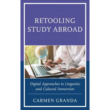 Retooling Study Abroad: Digital Approaches to Linguistic and Cultural Immersion