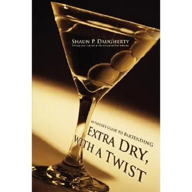 Extra Dry, with a Twist: An Insider's Guide to Bartending