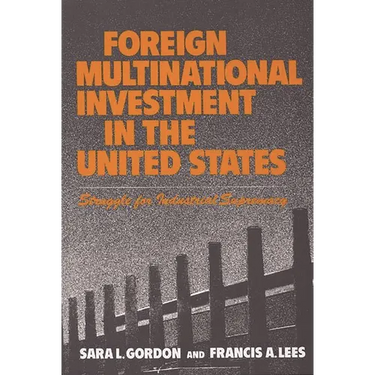 Foreign Multinational Investment in the United States: Struggle for Industrial Supremacy