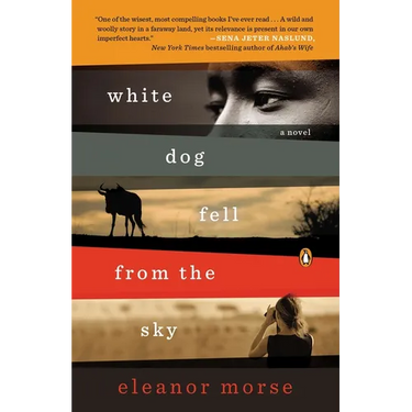 White Dog Fell from the Sky: White Dog Fell from the Sky: A Novel