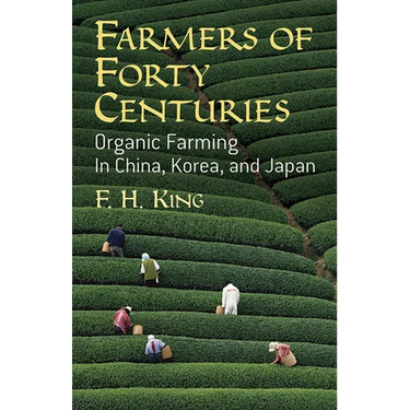 Farmers of Forty Centuries: Organic Farming in China, Korea, and Japan