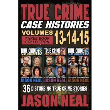 True Crime Case Histories - (Books 13, 14, & 15): 12 Disturbing True Crime Stories of Murder and Mayhem