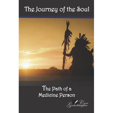 The Journey of the Soul: The Path of a Medicine Person