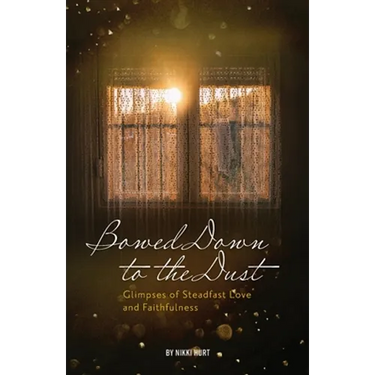 Bowed Down to the Dust: Glimpses of Steadfast Love and Faithfulness