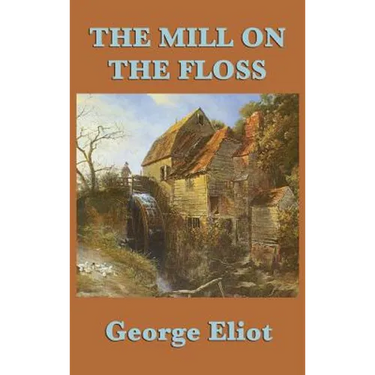 The Mill on the Floss: A Victorian Novel of Family, Fate, and Moral Choice