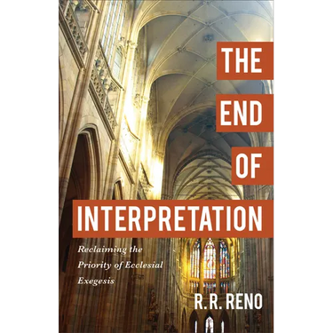 The End of Interpretation: Reclaiming the Priority of Ecclesial Exegesis