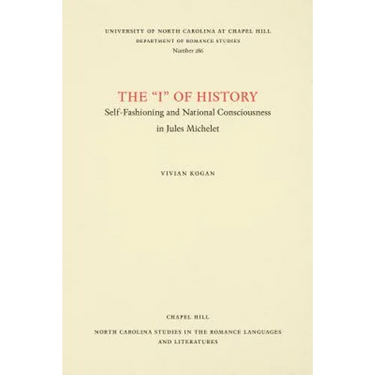 The I of History: Self-Fashioning and National Consciousness in Jules Michelet