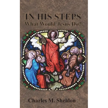 In His Steps: What Would Jesus Do?