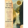 A Sense of the World: How a Blind Man Became History's Greatest Traveler