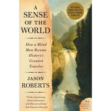 A Sense of the World: How a Blind Man Became History's Greatest Traveler