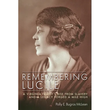 Remembering Lucile: A Virginia Family's Rise from Slavery and a Legacy Forged a Mile High