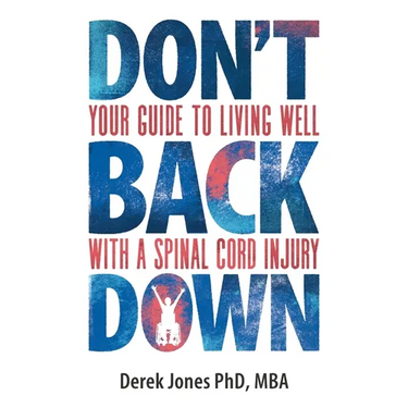 Don't Back Down: Your Guide to Living Well with a Spinal Cord Injury