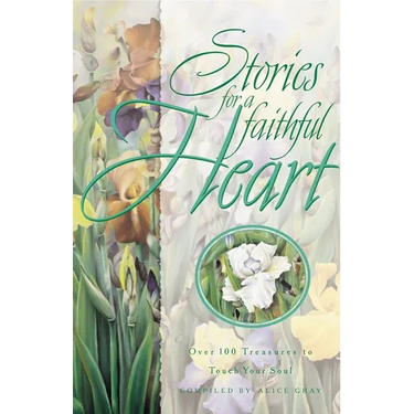 Stories for a Faithful Heart: Over 100 Treasures to Touch Your Soul