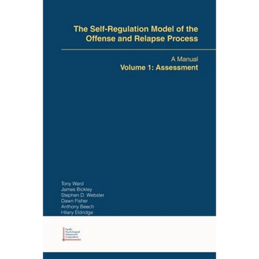 The Self-Regulation Model of the Offense and Relapse Process: A Manual Volume 1: Assessment
