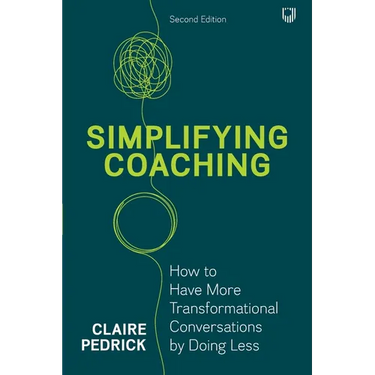 Simplifying Coaching: How to have more transformational conversations by doing less