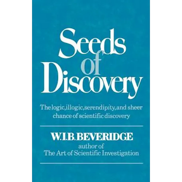 Seeds of Discovery: The Logic, Illogic, Serendipity, and Sheer Chance of Scientific Discovery