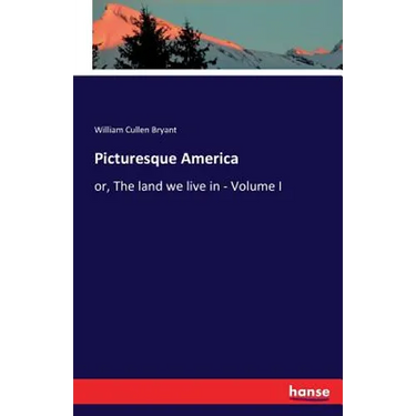 Picturesque America: or, The land we live in - Volume I
