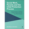 Social Work, Parents and the Child Protection Process: Representations of Parents in Policy, Organisation and Social Work Practice