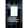 White Before Whiteness in the Late Middle Ages