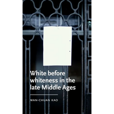 White Before Whiteness in the Late Middle Ages