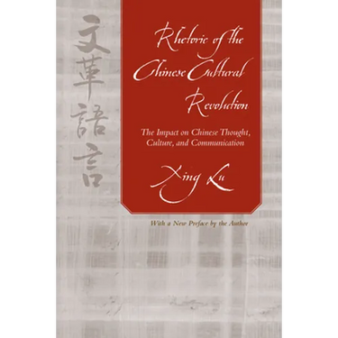 Rhetoric of the Chinese Cultural Revolution: The Impact on Chinese Thought, Culture, and Communication